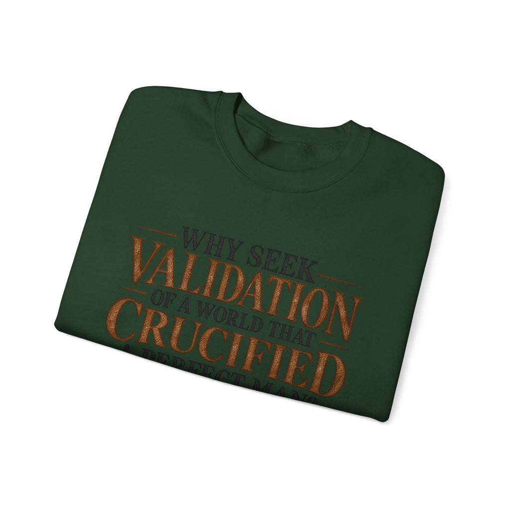 Why Seek Validation - Crewneck Sweatshirt