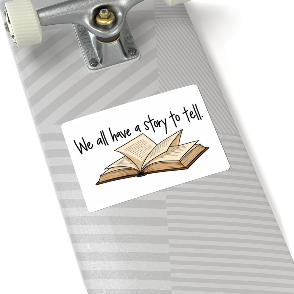 We All Have a Story to Tell - Kiss-Cut Sticker