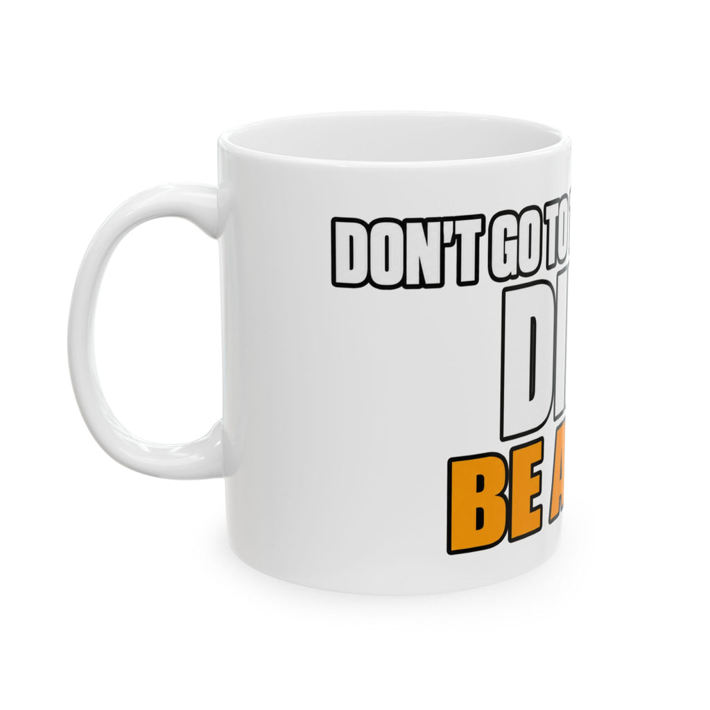 Dont Go to the Hospital - White Outlined - Ceramic Mug 11oz and 15oz
