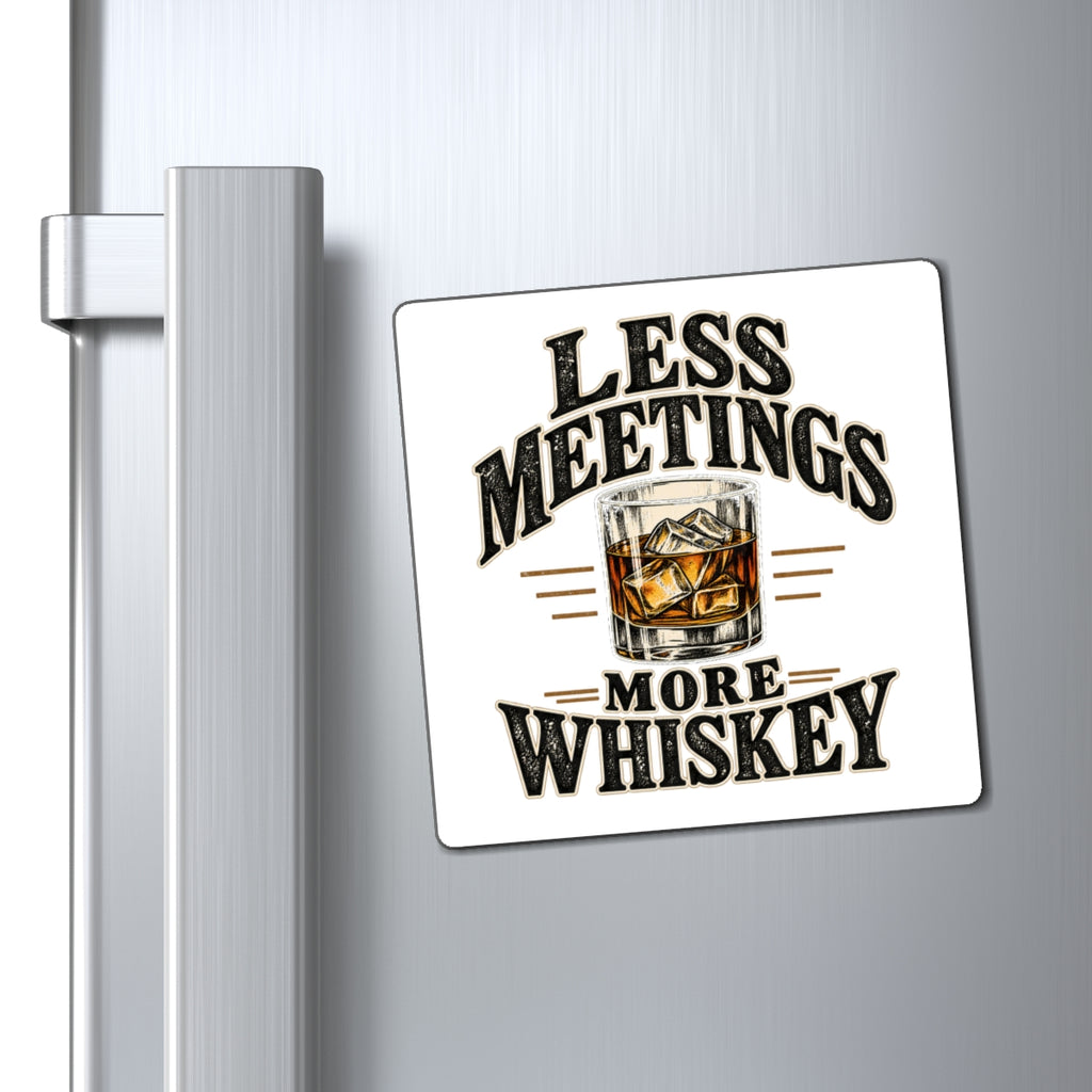 Less Meetings More Whiskey - Magnet