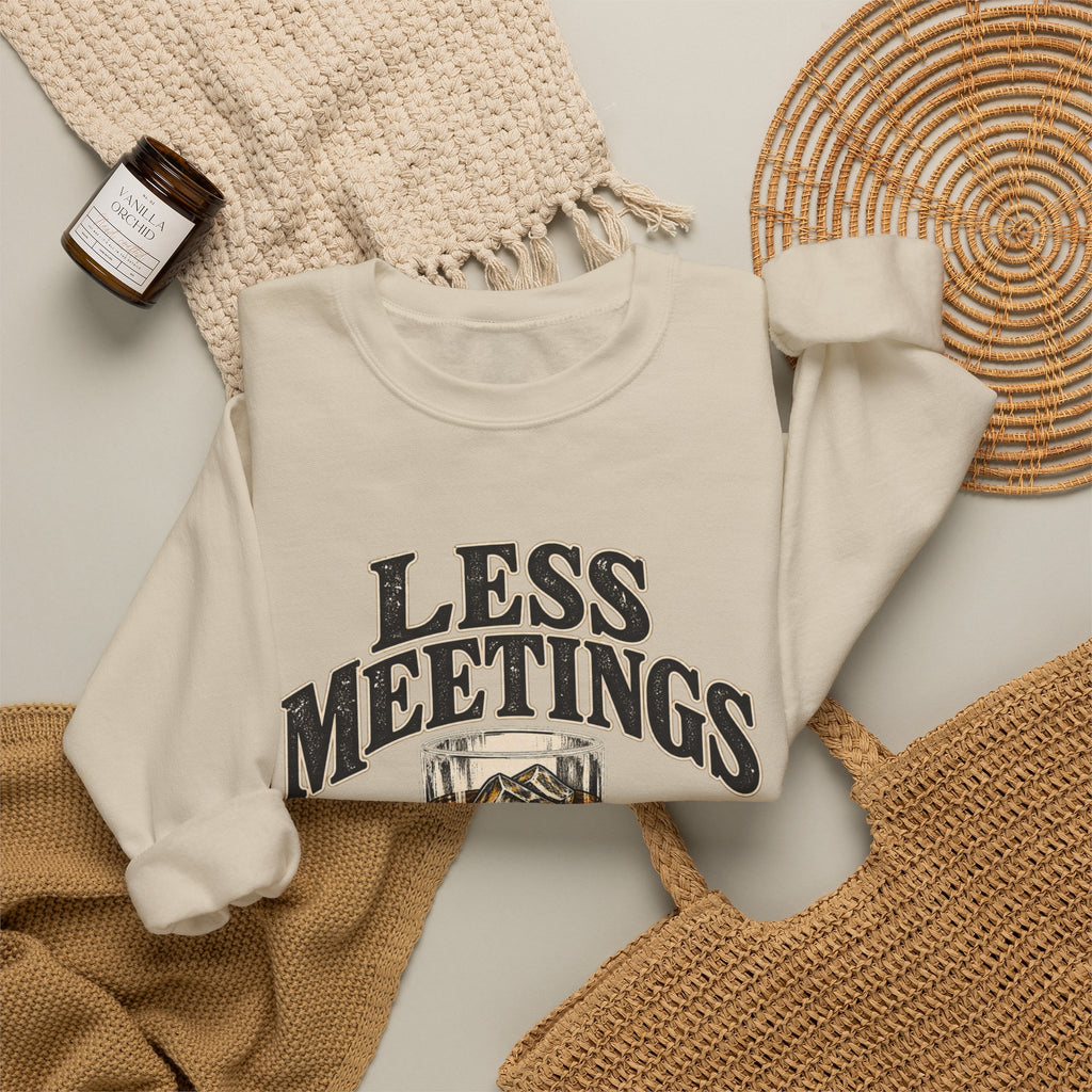Less Meetings More Whiskey - Crewneck Sweatshirt