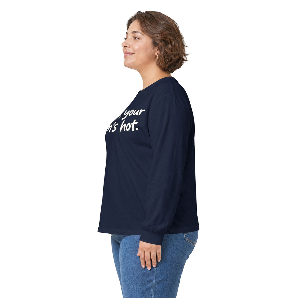 Dude Your Moms Hot - Unisex Ultra Cotton Long Sleeve Tee