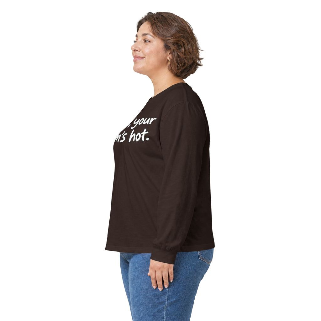 Dude Your Moms Hot - Unisex Ultra Cotton Long Sleeve Tee