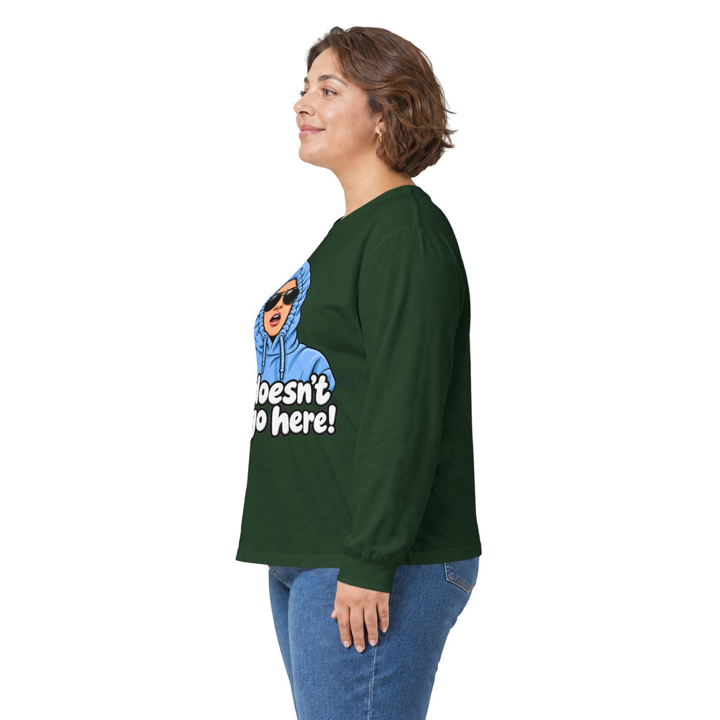 She Doesn't Even Go Here - Unisex Ultra Cotton Long Sleeve Tee