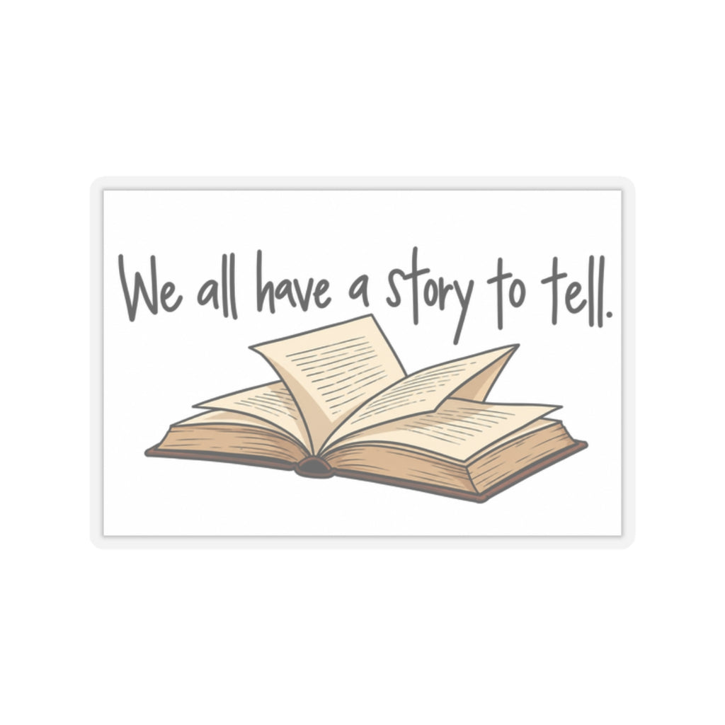 We All Have a Story to Tell - Kiss-Cut Sticker