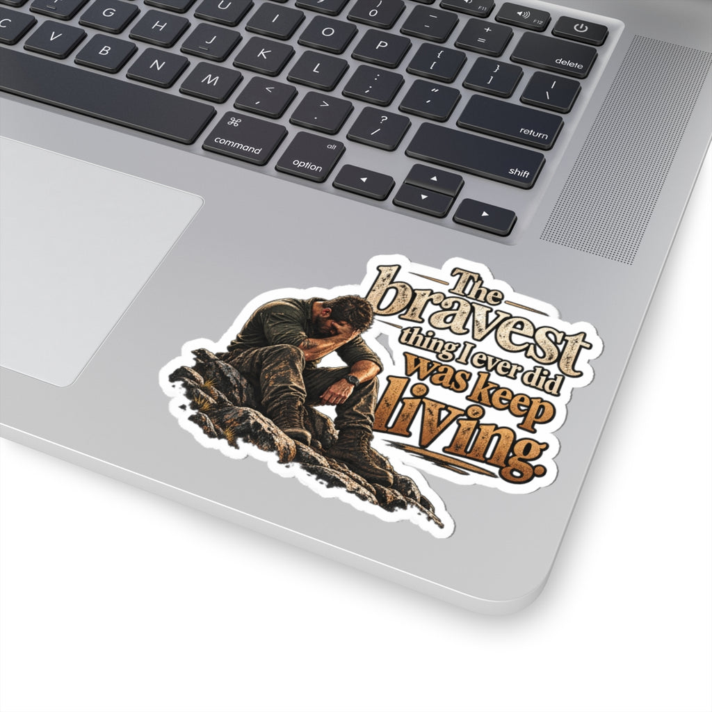 The Bravest Thing I Ever Did Was Keep Living - Kiss-Cut Sticker