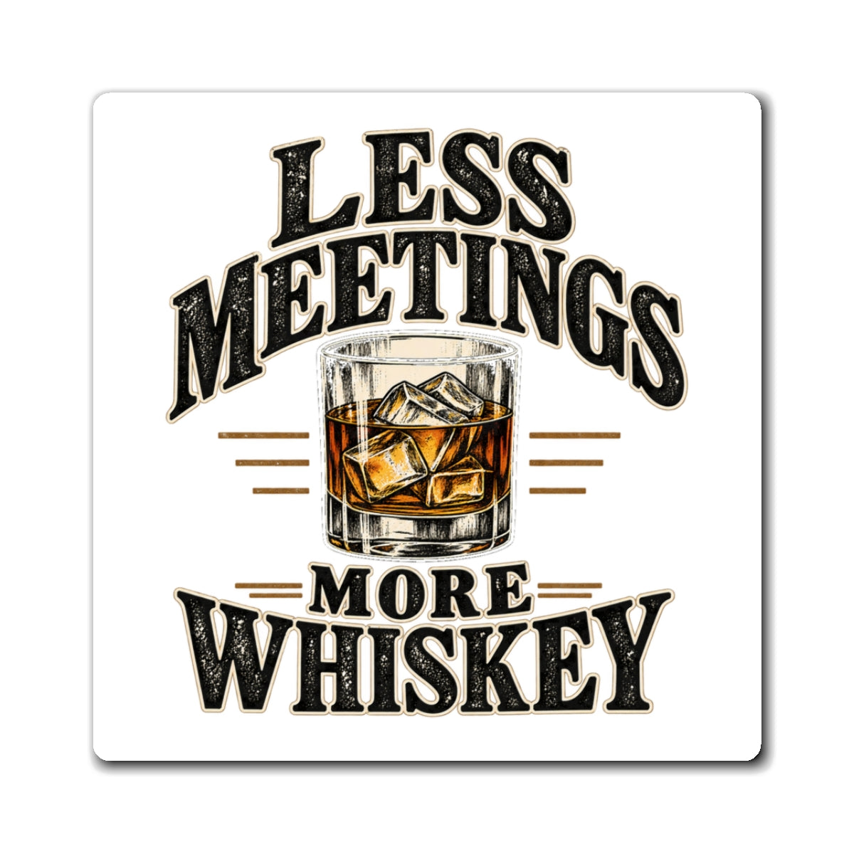 Less Meetings More Whiskey - Magnet