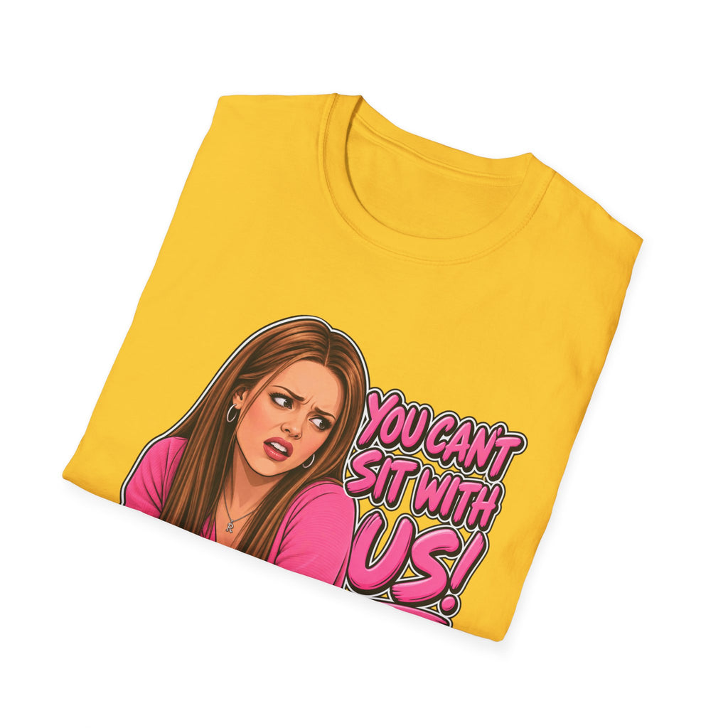 You Cant Sit With Us - Classic Tee