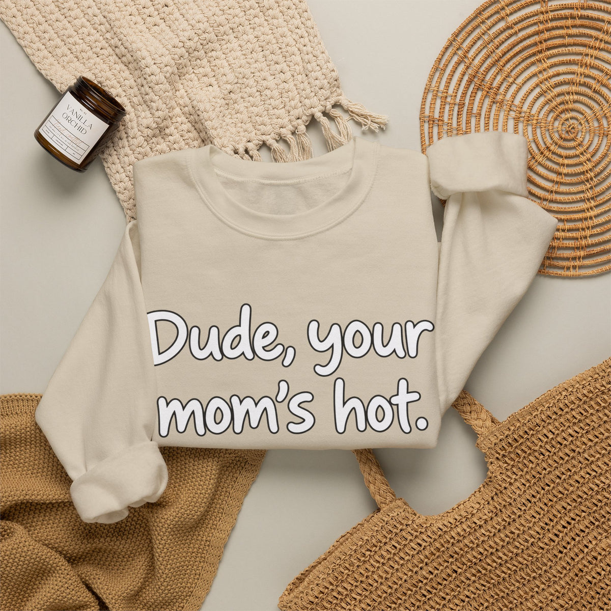 Dude Your Moms Hot - Crewneck Sweatshirt