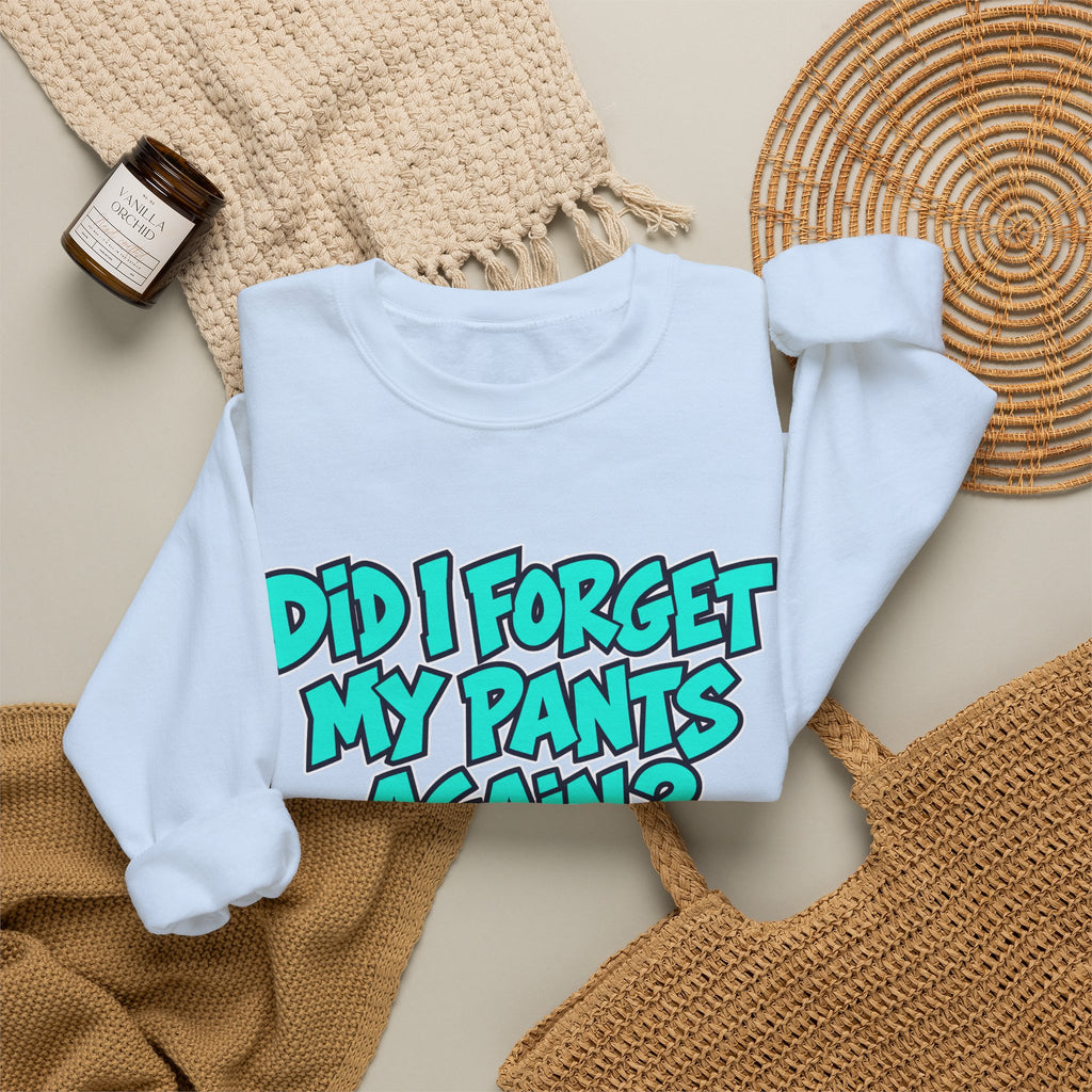 Did I Forget My Pants Again - Crewneck Sweatshirt
