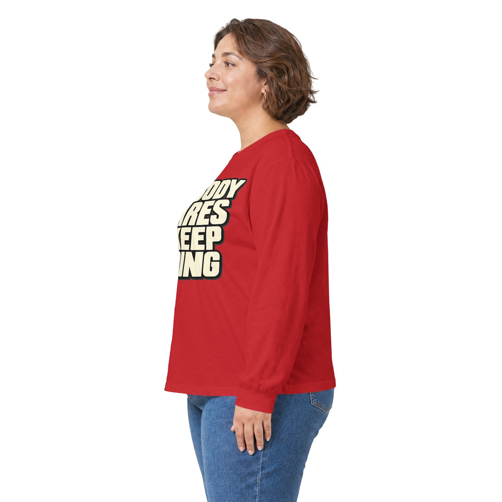 Nobody Cares - Keep Going - Unisex Ultra Cotton Long Sleeve Tee