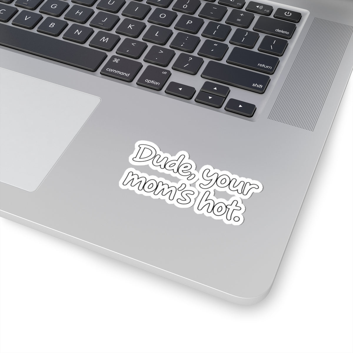 Dude Your Moms Hot - Kiss-Cut Sticker