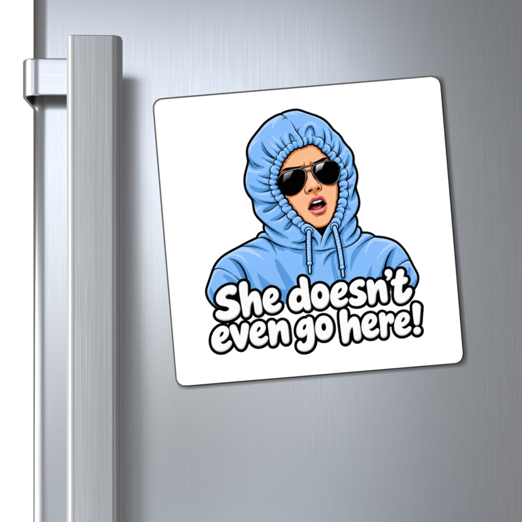 She Doesn't Even Go Here - Magnet