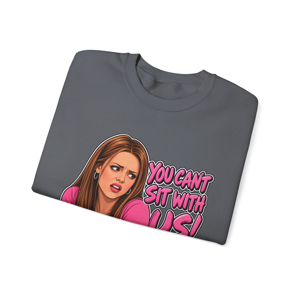 You Cant Sit With Us - Crewneck Sweatshirt