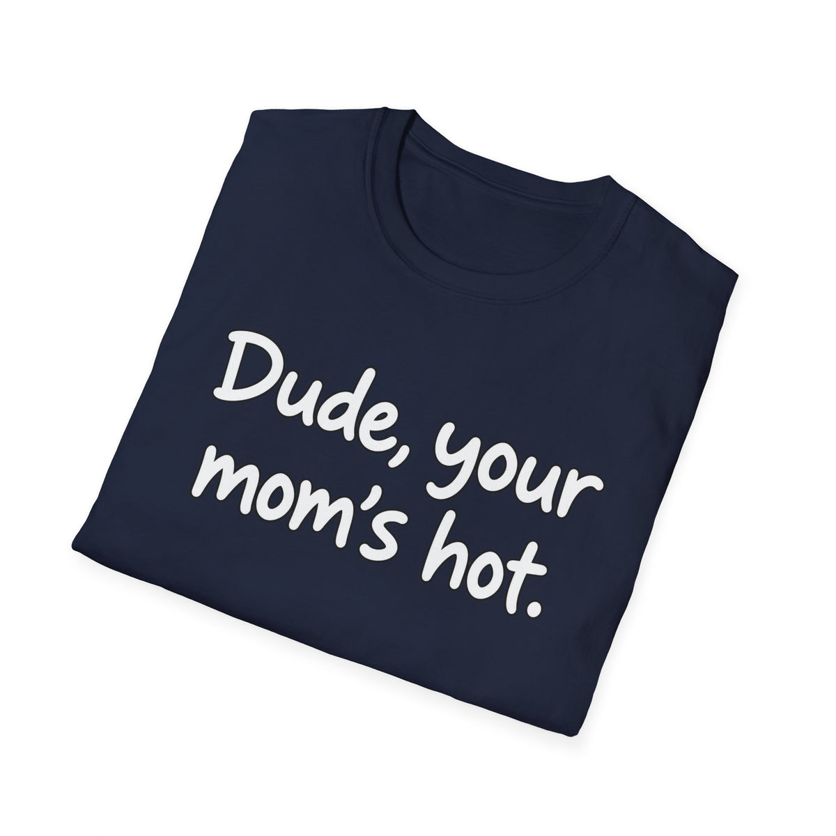 Dude Your Moms Hot - Classic Tee