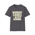 Nobody Cares - Keep Going - Classic Tee