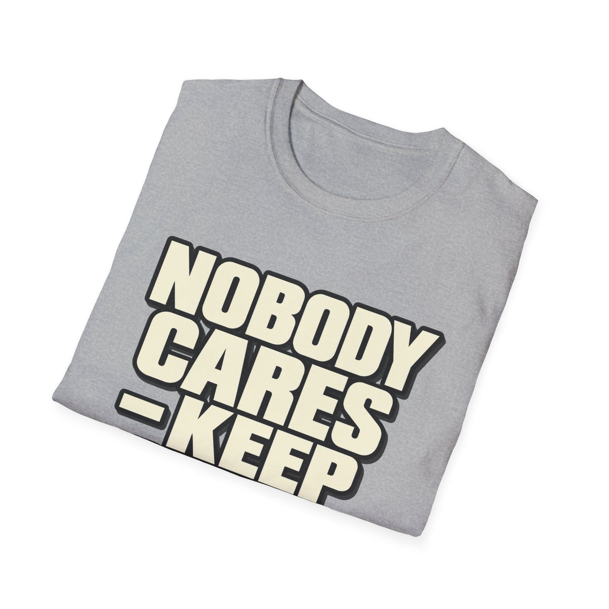 Nobody Cares - Keep Going - Classic Tee