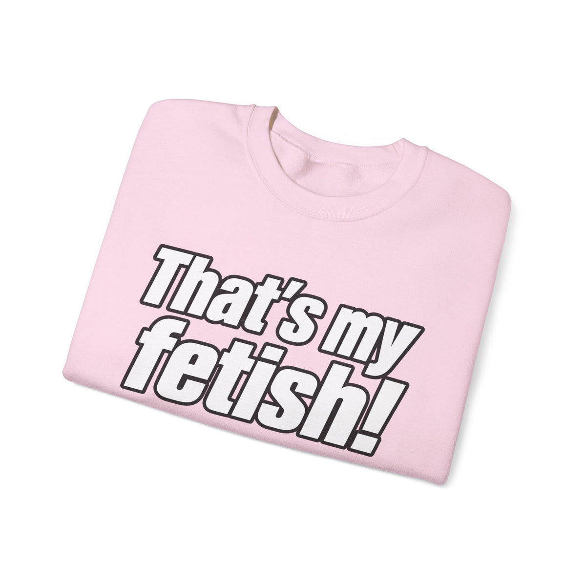 Thats My Fetish - Crewneck Sweatshirt