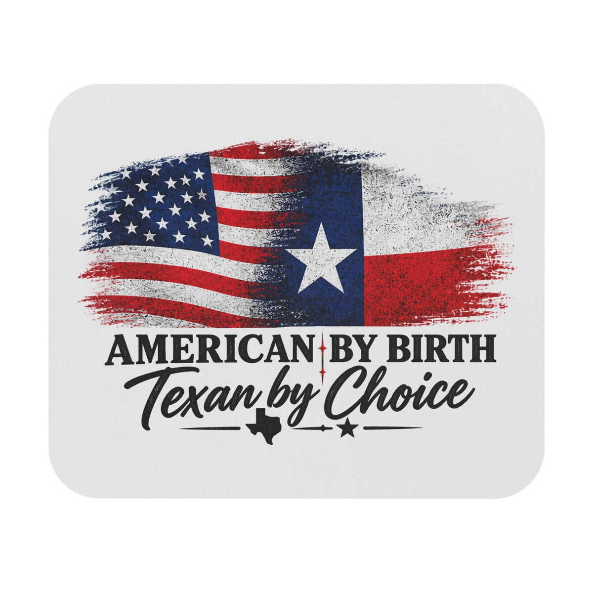 American by Birth, Texan by Choice - Mouse Pad
