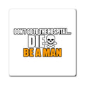 Dont Go to the Hospital - White Outlined - Magnet