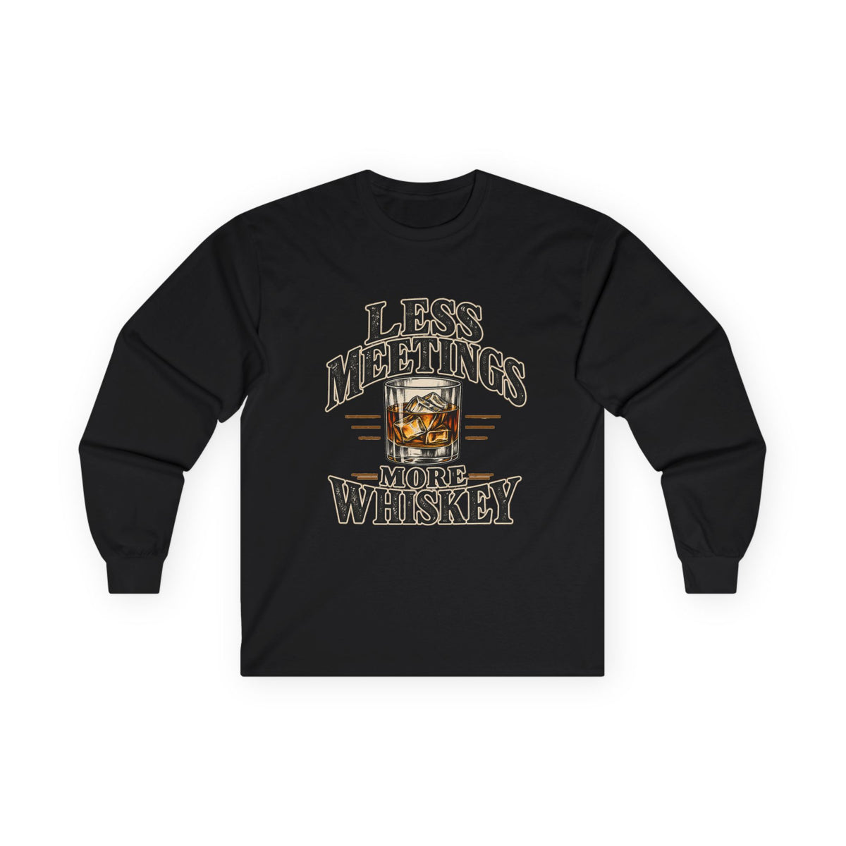 Less Meetings More Whiskey - Unisex Ultra Cotton Long Sleeve Tee