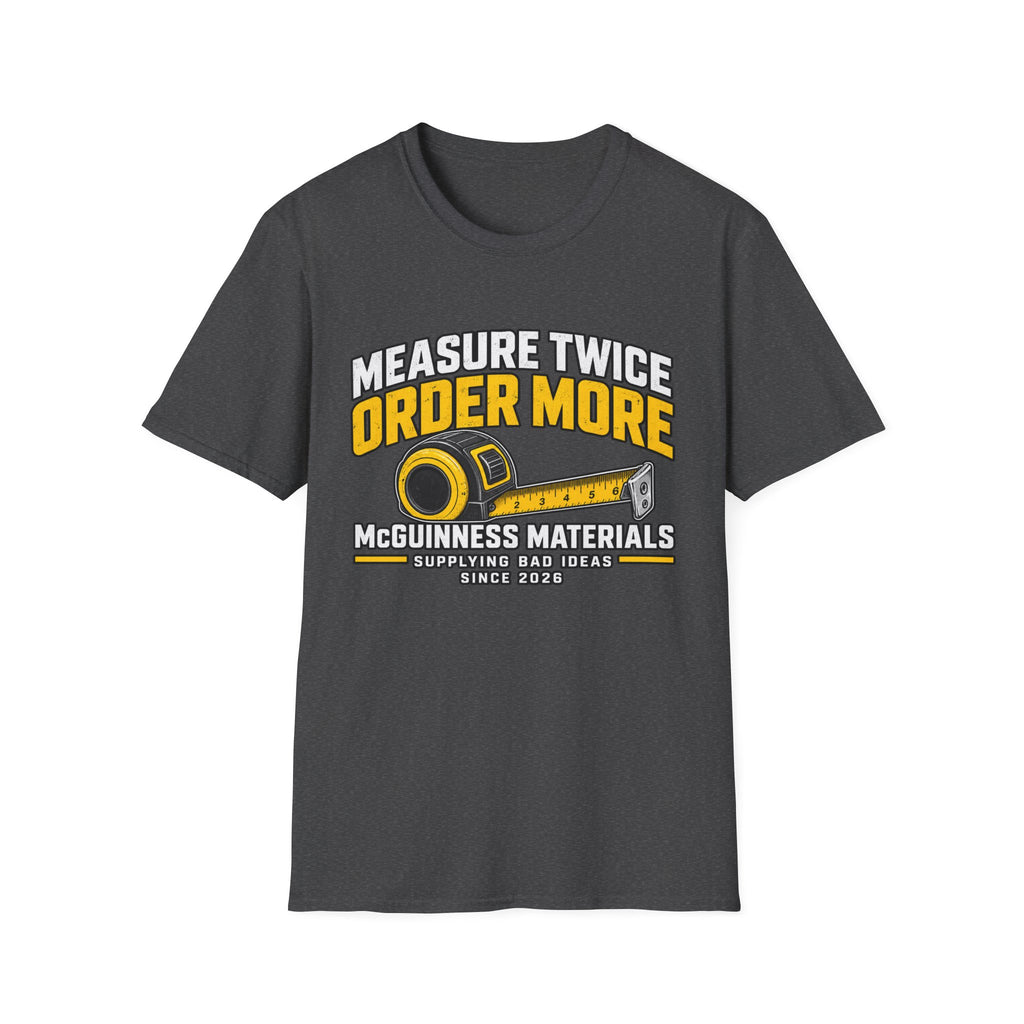 Measure Twice Order More T-Shirt — Funny Contractor Tape Measure Tee for Builders & DIY