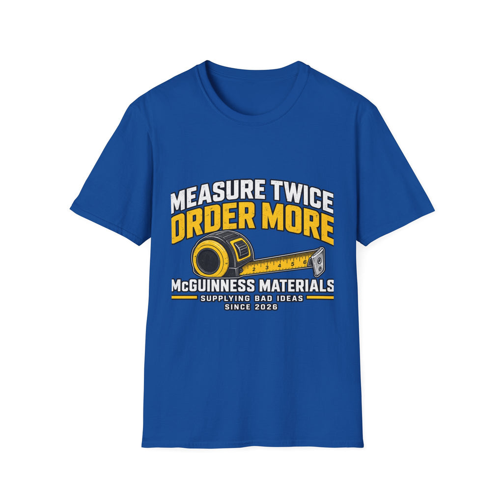 Measure Twice Order More - Classic Tee