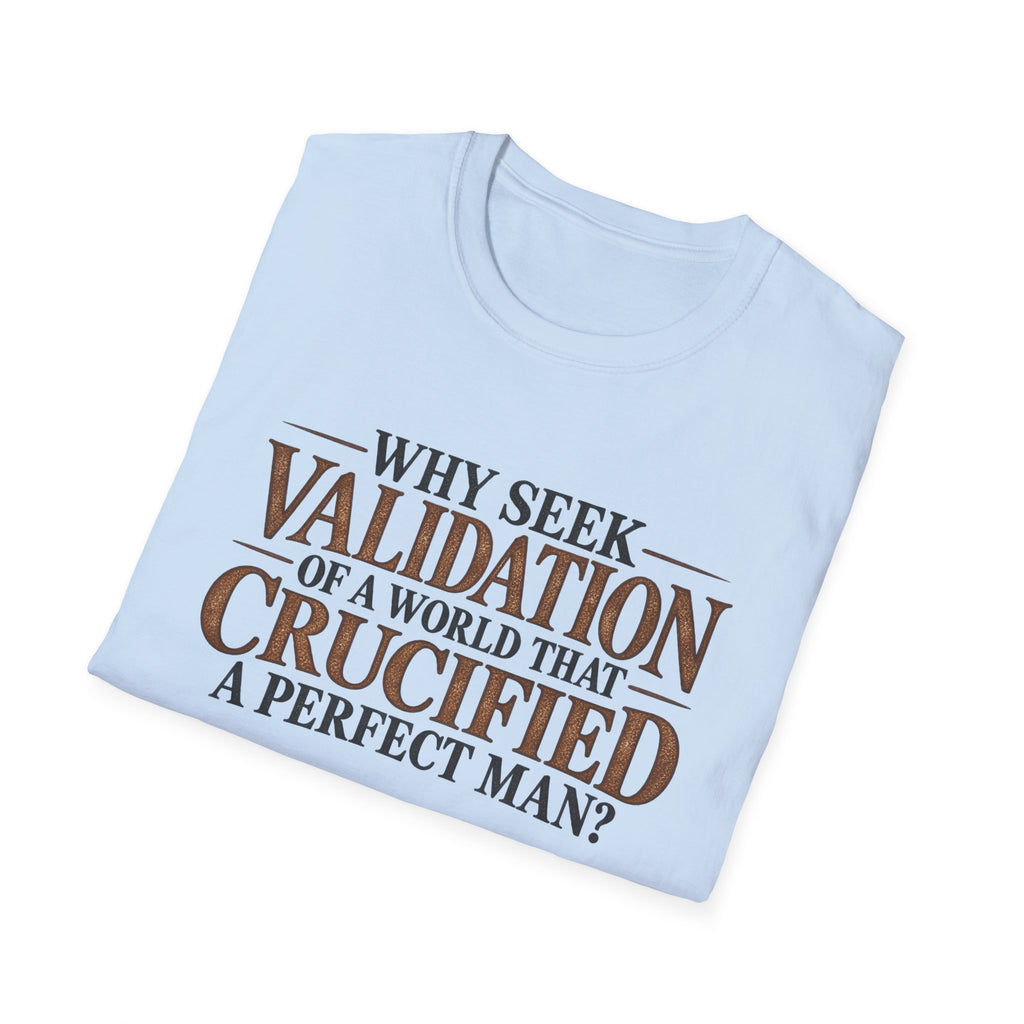 Why Seek Validation - Classic Tee