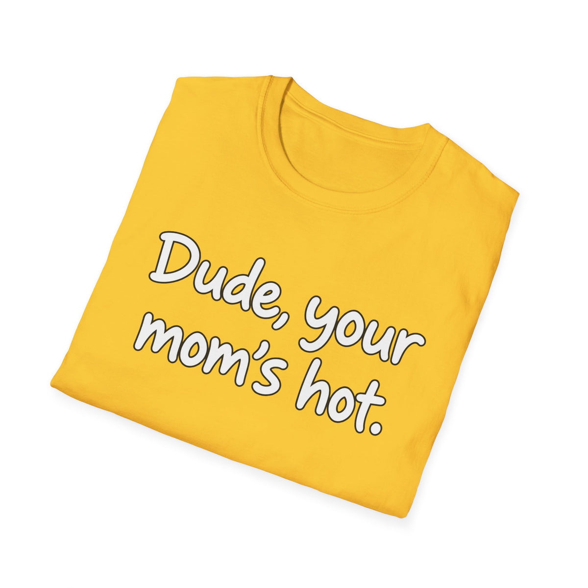 Dude Your Moms Hot - Classic Tee