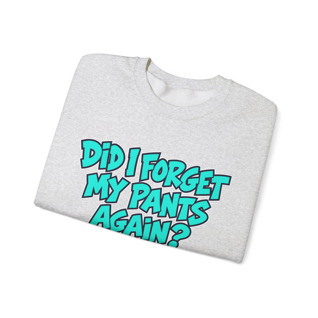 Did I Forget My Pants Again - Crewneck Sweatshirt
