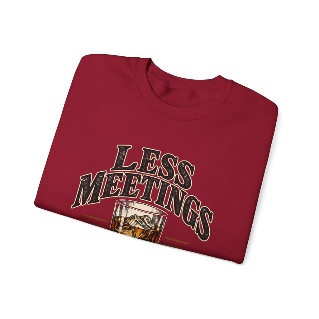 Less Meetings More Whiskey - Crewneck Sweatshirt