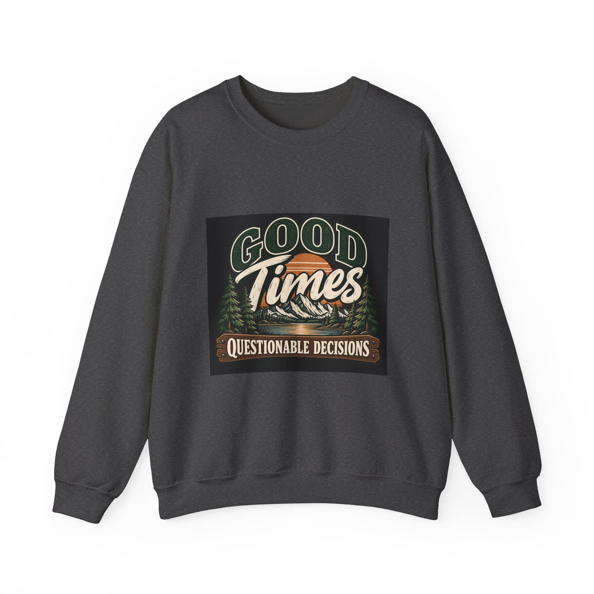 Good Times Questionable Decisions - Crewneck Sweatshirt