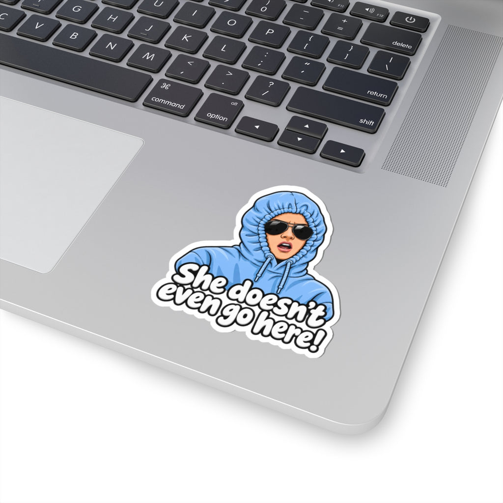 She Doesn't Even Go Here - Kiss-Cut Sticker