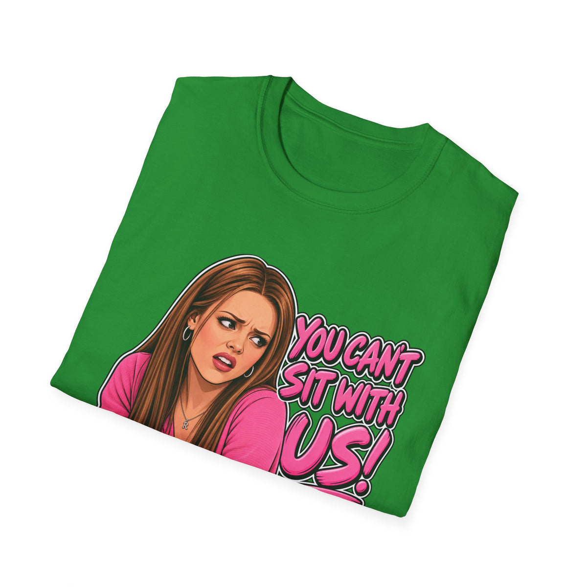 You Cant Sit With Us - Classic Tee