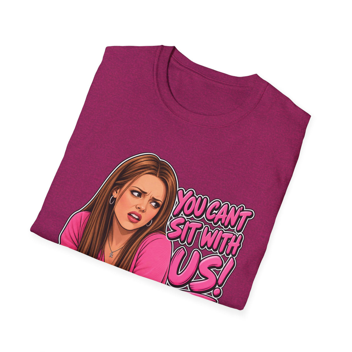 You Cant Sit With Us - Classic Tee