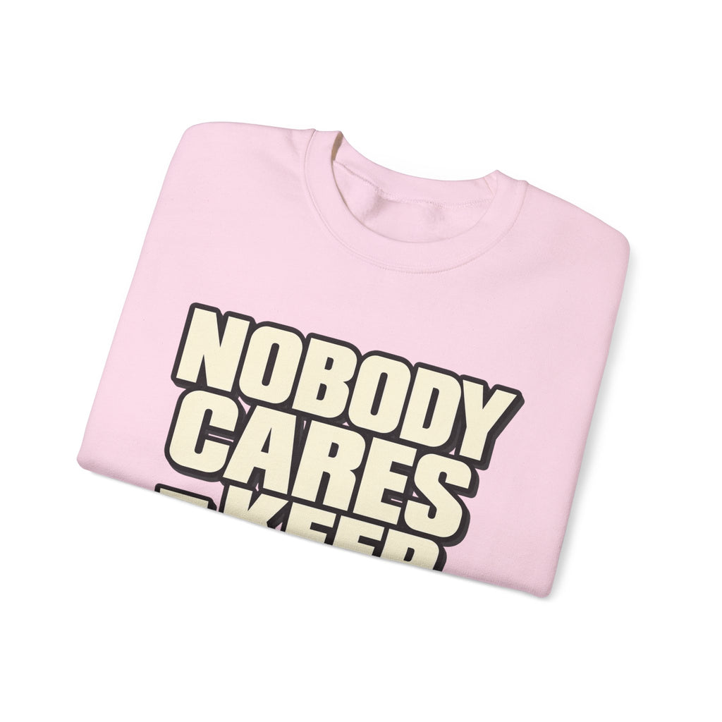 Nobody Cares - Keep Going - Crewneck Sweatshirt