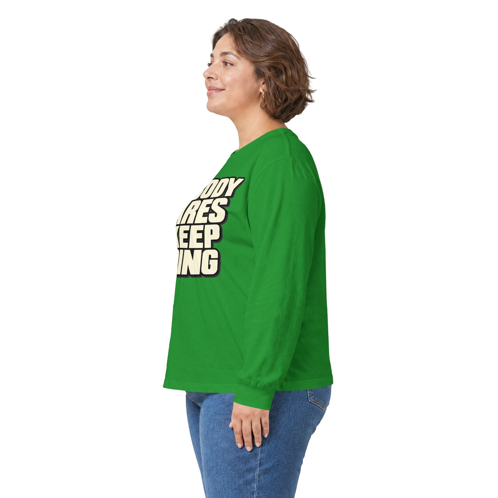 Nobody Cares - Keep Going - Unisex Ultra Cotton Long Sleeve Tee