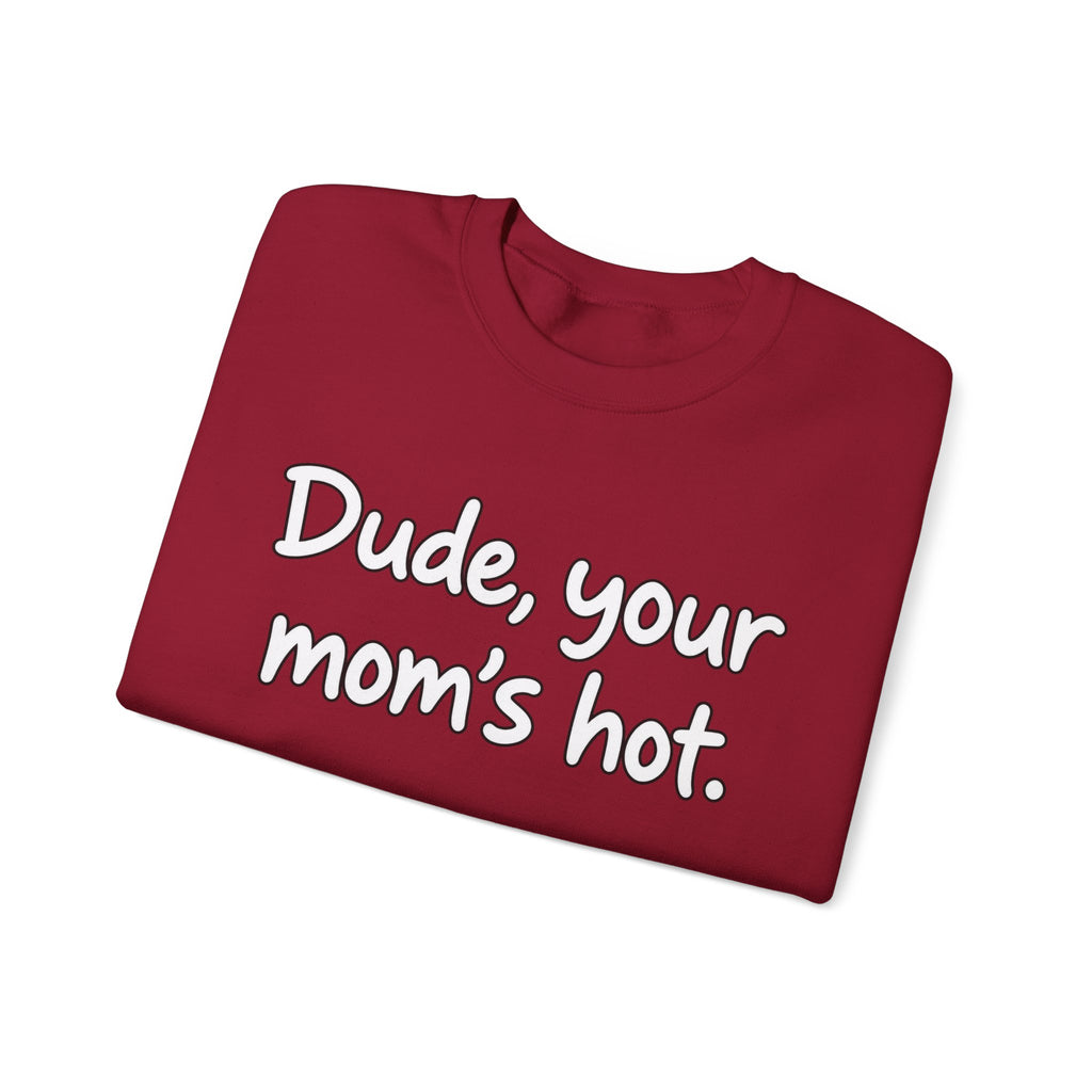 Dude Your Moms Hot - Crewneck Sweatshirt