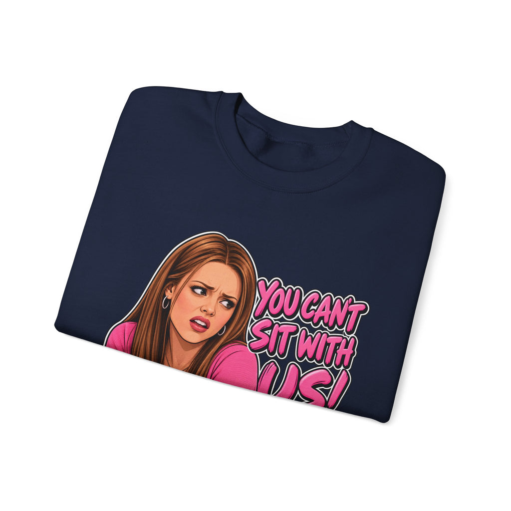 You Cant Sit With Us - Crewneck Sweatshirt