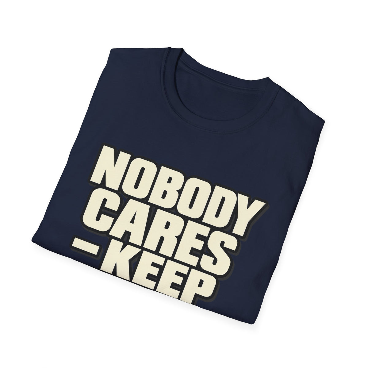 Nobody Cares - Keep Going - Classic Tee