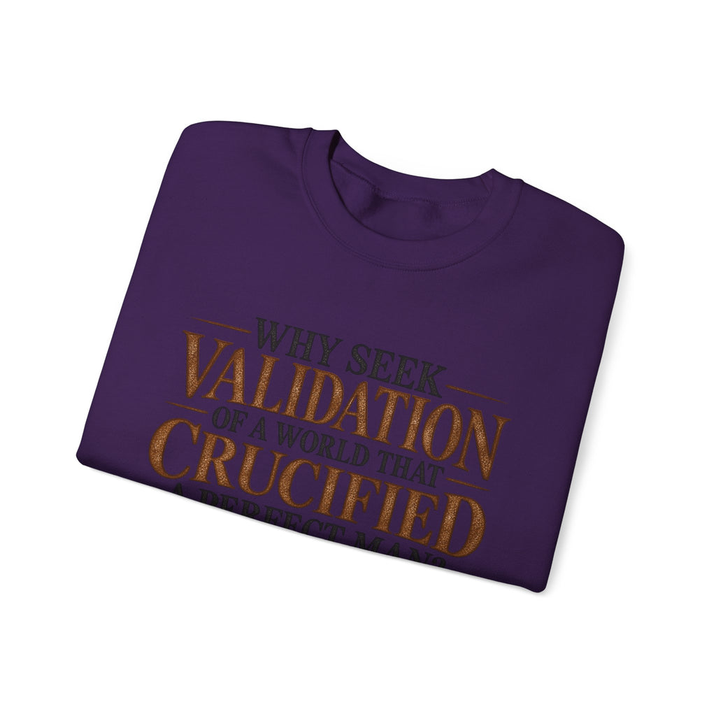 Why Seek Validation - Crewneck Sweatshirt