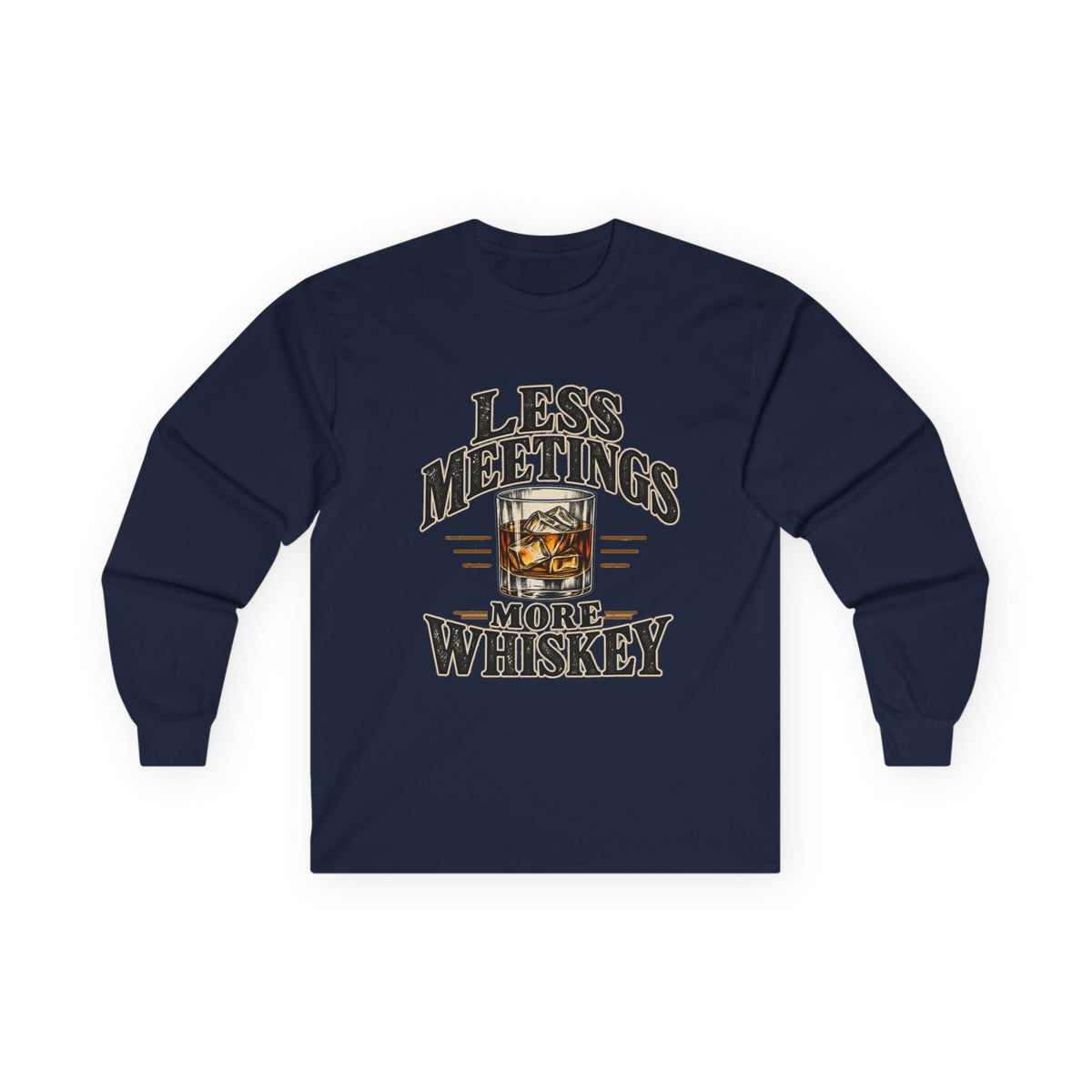 Less Meetings More Whiskey - Unisex Ultra Cotton Long Sleeve Tee