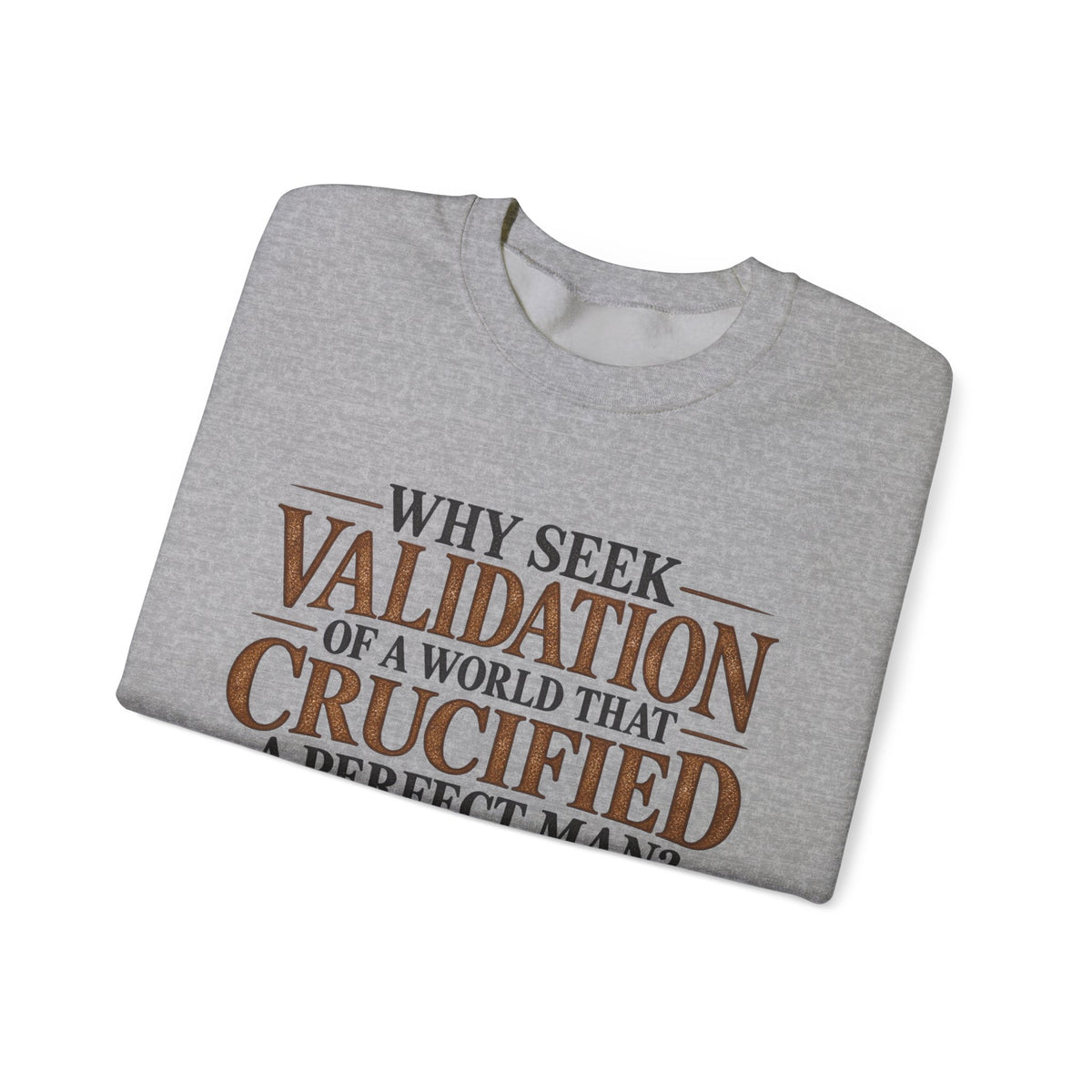 Why Seek Validation - Crewneck Sweatshirt