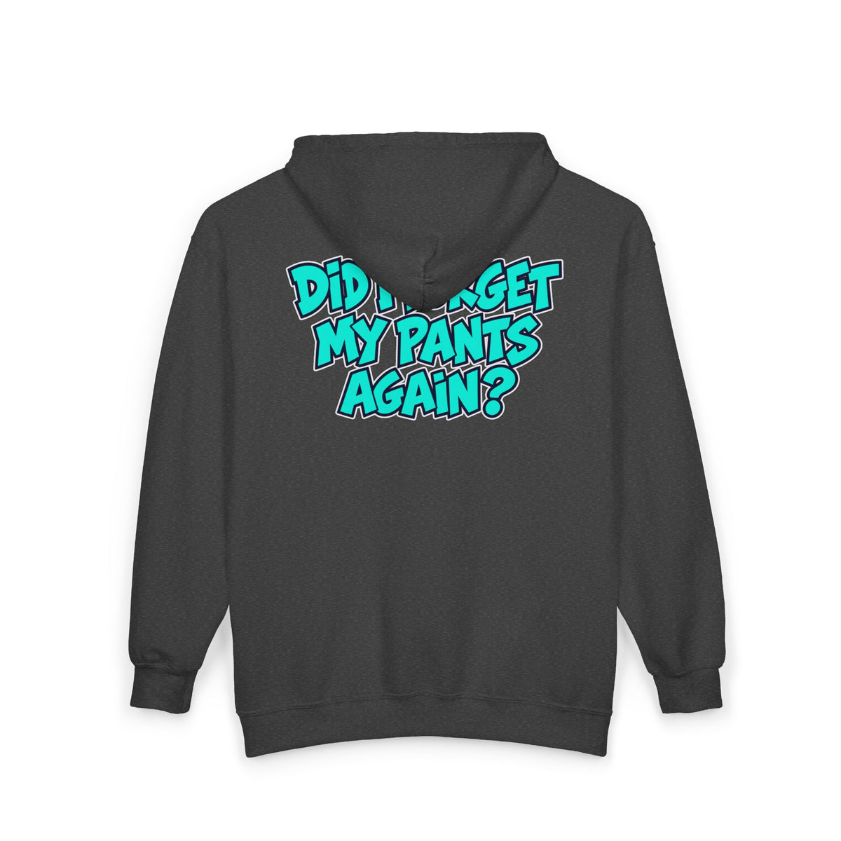 Did I Forget My Pants Again - Full-Zip Hooded Sweatshirt