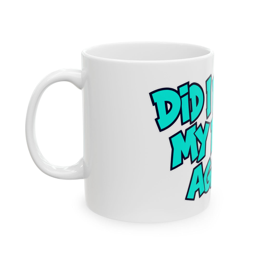 Did I Forget My Pants Again - Ceramic Mug 11oz and 15oz