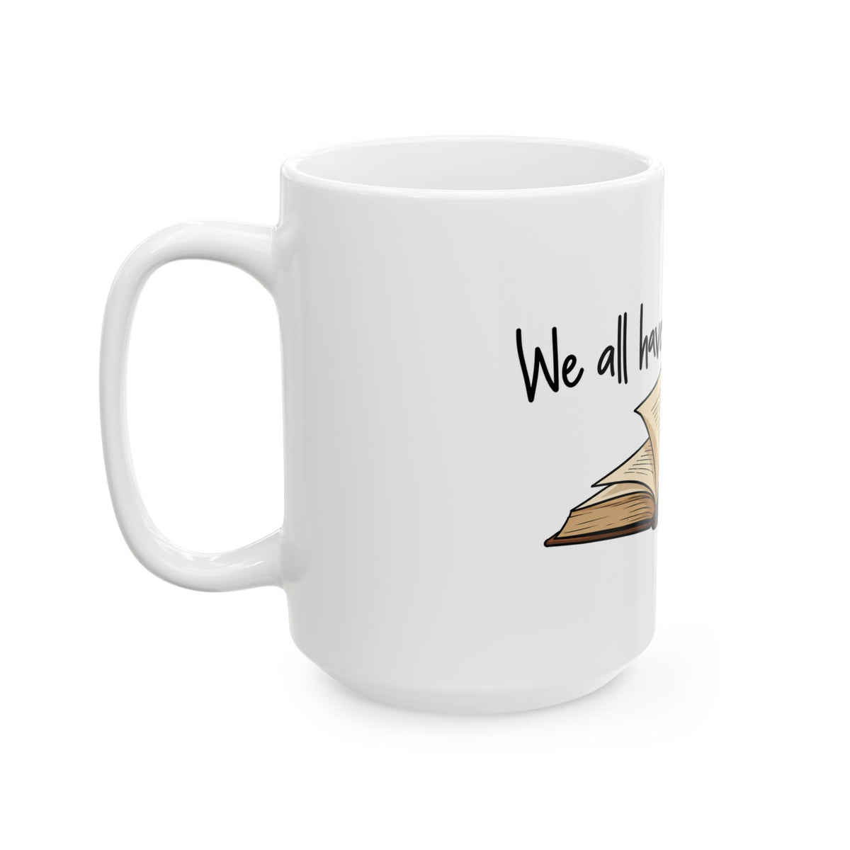 We All Have a Story to Tell - Ceramic Mug 11oz and 15oz