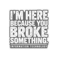 Broke Something - Kiss-Cut Sticker