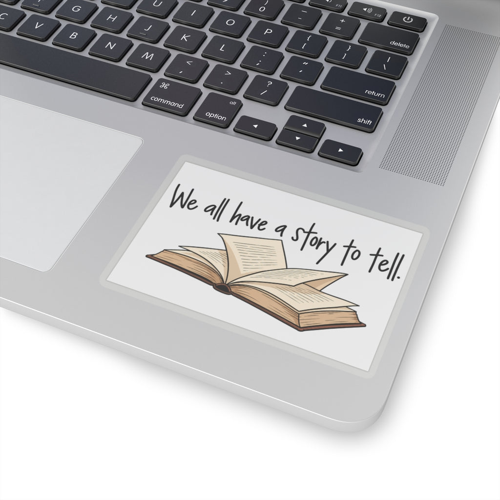 We All Have a Story to Tell - Kiss-Cut Sticker