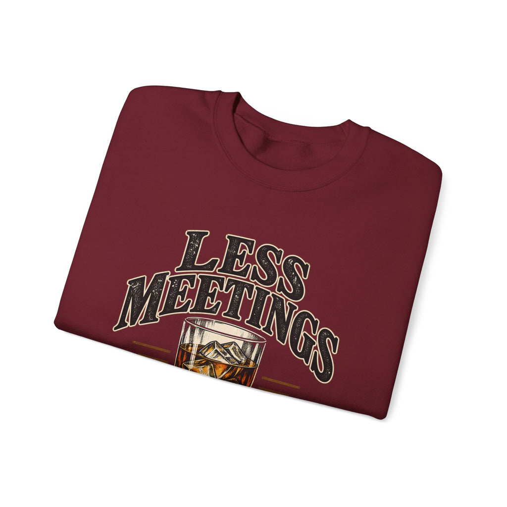 Less Meetings More Whiskey - Crewneck Sweatshirt
