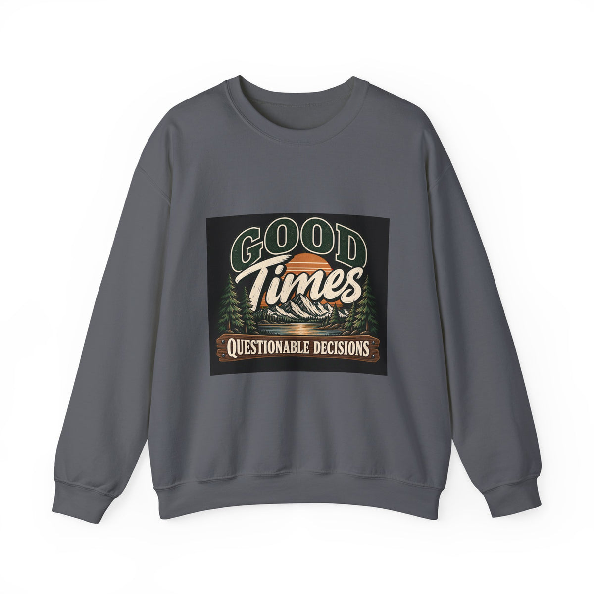 Good Times Questionable Decisions - Crewneck Sweatshirt